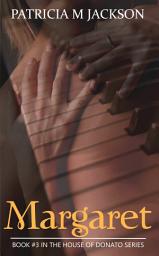 Icon image Margaret: Book #3 in the House of Donato Series
