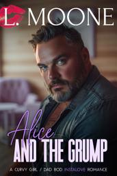 Icon image Alice and the Grump (A Steamy Curvy Girl/Dad Bod Instalove Romance)