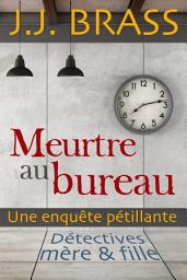 Icon image Meurtre au bureau: Une enquête pétillante