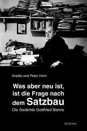 Icon image Was aber neu ist, ist die Frage nach dem Satzbau: Die Gedichte Gottfried Benns