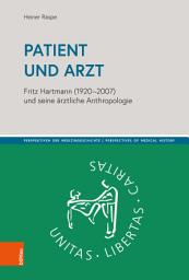 Icon image Patient und Arzt: Fritz Hartmann (1920-2007) und seine ärztliche Anthropologie