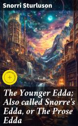 Icon image The Younger Edda; Also called Snorre's Edda, or The Prose Edda: Enriched edition. Unveiling the Secrets of Norse Mythology and Poetry