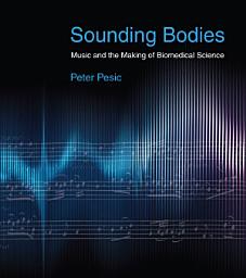 Icon image Sounding Bodies: Music and the Making of Biomedical Science