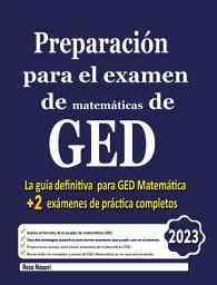 Icon image GED Preparación para el examen de GED: La guía definitiva para GED matemáticas + 2 exámenes de práctica completos