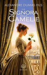 Icon image Alexandre Dumas - La signora delle camelie: Edizione moderna integrale del celebre romanzo romantico, uno dei grandi libri classici della letteratura francese – Ebook in italiano (Novelaris)