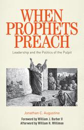 Icon image When Prophets Preach: Leadership and the Politics of the Pulpit