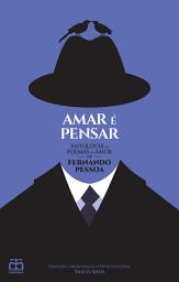 Icon image Amar é Pensar - Antologia de Poemas de Amor de Fernando Pessoa