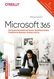 Icon image Microsoft 365 – Das Praxisbuch für Anwender: Die Zusammenarbeit mit Teams, SharePoint Online, OneDrive for Business, Outlook und Co., Ausgabe 2