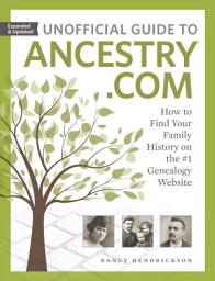 Icon image Unofficial Guide to Ancestry.com: How to Find Your Family History on the #1 Genealogy Website