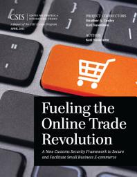 Icon image Fueling the Online Trade Revolution: A New Customs Security Framework to Secure and Facilitate Small Business E-Commerce