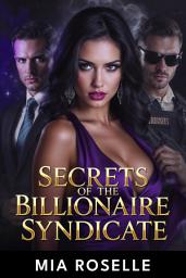Icon image Secrets of the Billionaire Syndicate: A Reverse Harem Billionaire Romance