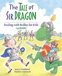 Icon image The Tale of Sir Dragon: Dealing with Bullies for Kids (and Dragons)