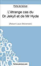 Icon image L'étrange cas du Dr Jekyll et de Mr Hyde de Robert Louis Stevenson (Fiche de lecture): Analyse complète de l'oeuvre