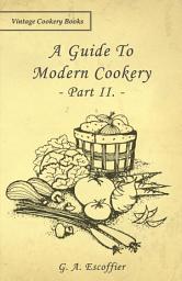 Icon image A Guide to Modern Cookery - Part II.: Part 2