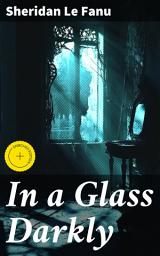 Icon image In a Glass Darkly: Enriched edition. Victorian Chills and Gothic Thrills: Unveiling the Dark Side of Human Nature