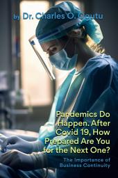 Icon image Pandemics Do Happen. After COVID-19, How Prepared Are You for the Next One?: The Importance of Business Continuity