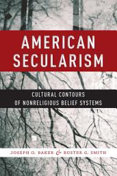 Icon image American Secularism: Cultural Contours of Nonreligious Belief Systems