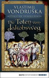 Icon image Die Toten vom Jakobsweg: Historischer Roman