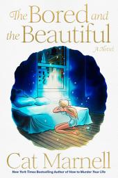 Icon image The Bored and the Beautiful: A Novel