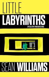 Icon image Little Labyrinths: Speculative Microfictions
