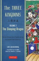 Icon image Three Kingdoms, Volume 2: The Sleeping Dragon: The Epic Chinese Tale of Loyalty and War in a Dynamic New Translation, Volume 2