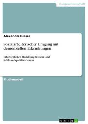 Icon image Sozialarbeiterischer Umgang mit demenziellen Erkrankungen: Erforderliches Handlungswissen und Schlüsselqualifikationen