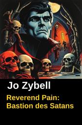 Icon image Reverend Pain: Bastion des Satans: Band 8 der Cassiopeiapress Horror-Serie