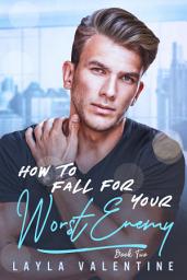 Icon image How To Fall For Your Worst Enemy (Book Two)