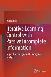 Icon image Iterative Learning Control with Passive Incomplete Information: Algorithms Design and Convergence Analysis