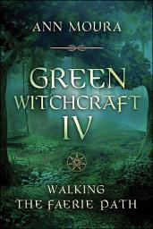 Icon image Green Witchcraft IV: Walking the Faerie Path