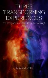 Icon image Three Transforming Experiences to Prepare You for What Is Coming!