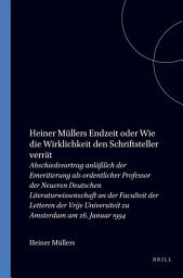Icon image Heiner Müllers Endzeit oder Wie die Wirklichkeit den Schriftsteller verrät: Abschiedsvortrag anläßlich der Emeritierung als ordentlicher Professor der Neueren Deutschen Literaturwissenschaft an der Faculteit der Letteren der Vrije Universiteit zu Amsterdam am 26. Januar 1994