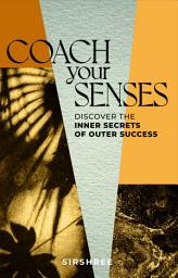 Icon image COACH YOUR SENSES: Discover the Inner Secrets of Outer Success