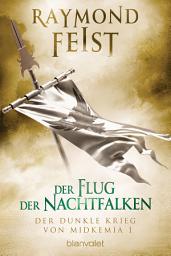 Icon image Der dunkle Krieg von Midkemia 1 - Der Flug der Nachtfalken: Roman