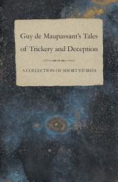 Icon image Guy de Maupassant's Tales of Trickery and Deception - A Collection of Short Stories