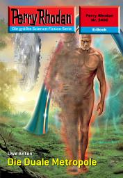 Icon image Perry Rhodan 2498: Die Duale Metropole: Perry Rhodan-Zyklus "Negasphäre"