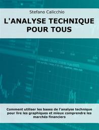 Icon image L'analyse technique pour tous: Comment utiliser les bases de l'analyse technique pour lire les graphiques et mieux comprendre les marchés financiers