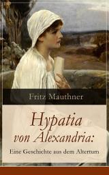 Icon image Hypatia von Alexandria: Eine Geschichte aus dem Altertum: Lebensgeschichte der berühmten Mathematikerin, Astronomin und Philosophin (Historischer Roman)