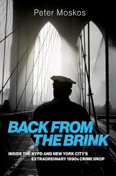 Icon image Back from the Brink: Inside the NYPD and New York City's Extraordinary 1990s Crime Drop