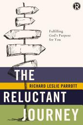 Icon image The Reluctant Journey: Fulfilling God?s Purpose for You