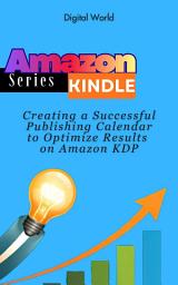 Icon image Creating a Successful Publishing Calendar to Optimize Results on Amazon KDP