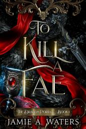 Icon image To Kill a Fae: An epic slow-burn fae fantasy romance with dragons