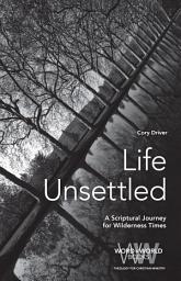 Icon image Life Unsettled: A Scriptural Journey for Wilderness Times