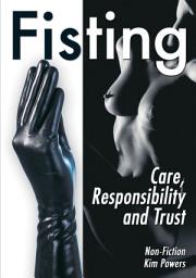 Icon image Fisting: Care, Responsibility and Trust (Non Fiction)