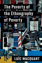 Icon image The Poverty of the Ethnography of Poverty