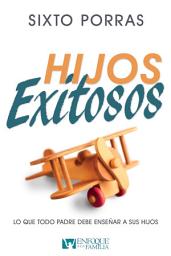 Icon image Hijos Exitosos: Lo que todo padre debe enseñar a sus hijos