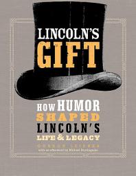 Icon image Lincoln's Gift: How Humor Shaped Lincoln's Life and Legacy