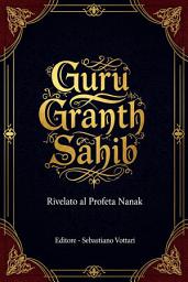 Icon image Guru Granth Sahib: Opera Monumentală. Ediție pentru Colecționari și Entuziaști Spirituali - Text Sacru în Română