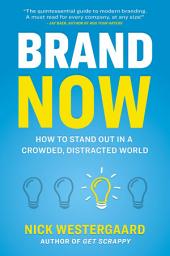 Icon image Brand Now: How to Stand Out in a Crowded, Distracted World