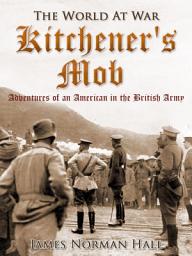Icon image Kitchener's Mob / Adventures of an American in the British Army: Restored Classics to Go Edition